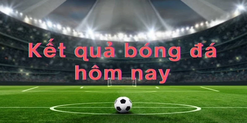 Các nguồn cập nhật kết quả bóng đá đáng tin cậy hiện nay