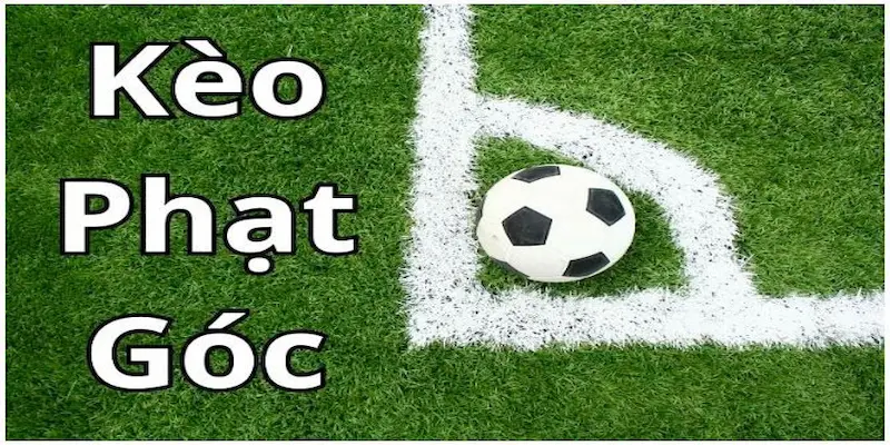 Tổng quan về kèo phạt góc trong cá cược bóng đá